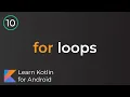 Learn Kotlin for Android For loops Lesson 10