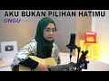 Download Lagu AKU BUKAN PILIHAN HATIMU - UNGU (COVER BY REGITA ECHA)