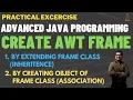 How to Create Frame using AWT in Java Use Inheritance and Association to Create AWT Frame in Java