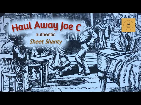 Haul Away Joe C - Sheet Shanty