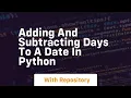 Adding and subtracting days to a date in python