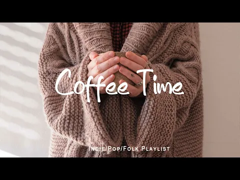 Download MP3 Coffe Time ☕ Happiness in every Moment to remind you to Enjoy Your Day |  Indie/Pop/Folk/ Playlist