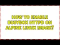 How to enable busybox httpd on Alpine linux image
