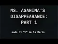 MS ASAHINA S DISAPPEARANCE PART 1