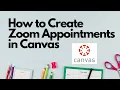 How to Create Zoom Appointments in Canvas