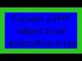 Convert a PHP object to an associative array