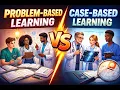 Case-Based Learning vs Problem-Based Learning