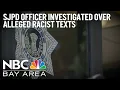 SJPD officer investigated over alleged racist texts