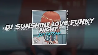Download Dj Sunshine Love Funky Night (Dj Fattah x Spc On The Mix) MP3