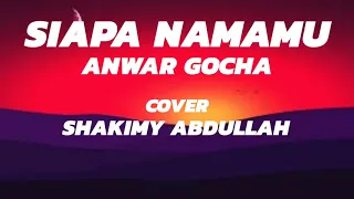 Download Anwar gocha siapa namamu cover by shakimy abdullah MP3