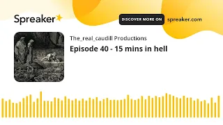 episode 40 15 mins in hell part 1 of 2 