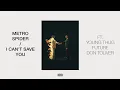 Metro Spider x I Can t Save You Interlude - Metro Boomin ft Young Thug Future Don Toliver