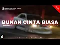 Lagu DJ BUKAN CINTA BIASA - CINTAKU BUKAN DIATAS KERTAS CINTAKU GETARAN YANG SAMA VIRAL TIKTOK 2026
