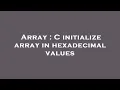 Array C initialize array in hexadecimal values