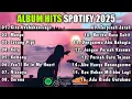 Download Lagu Album Hits Spotify 2025 | Kita Usahkan Lagi | Mangu | Lesung Pipi