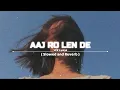 Download Lagu Aaj Ro Len De ( Slowed and Reverb )