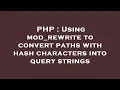 PHP Using mod - rewrite to convert paths with hash characters into query strings