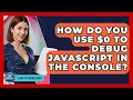 How Do You Use 0 To Debug JavaScript In The Console - Learn To Troubleshoot