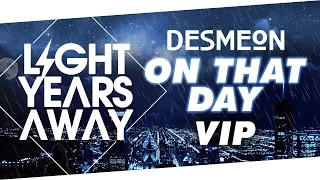 Download Desmeon - On That Day (Light Years Away VIP) MP3