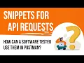 How can a software tester use snippets for API requests in Postman