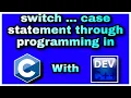8 Switch case statement through programming in C language in Dev C