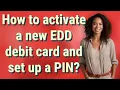 How to activate a new EDD debit card and set up a PIN