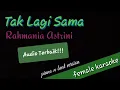 Download Lagu Tak Lagi Sama ( female karaoke ) Rahmania Astrini MP3