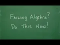 If you re FAILING Algebra do this now