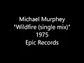 Michael Martin Murphey  - Wildfire (single edit) (1975)