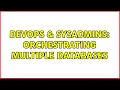 DevOps SysAdmins Orchestrating multiple databases