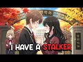 I HAVE A STALKER | PART 16