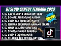Download Lagu DJ SLOW SANTUY TERBARU 2023 | DJ KAU TERCIPTA BUKAN UNTUKKU REMIX SLOW FULL BASS ALBUM TERBARU 2023