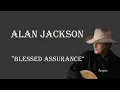 Alan Jackson   ~ "Blessed Assurance"
