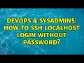 DevOps SysAdmins How to ssh localhost login without password