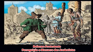A Reforma Protestante; Perseguição e Massacre aos Anabatistas #reformaprotestante #anabatistas #fé