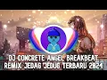 DJ CONCRETE ANGEL BREAKBEAT REMIX FULL MELODY TERBARU 2024