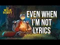 Download Lagu Even When I'm Not Lyrics (From \