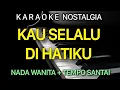 Download Lagu KAU SELALU DIHATIKU Karaoke Nada Wanita || Ernie Djohan || Yuni Shara
