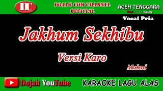 Download JAKHUM SEKHIBU ( VERSI KARO ) - MUKAD - KARAOKE VERSION ( Vocal Pria ) MP3