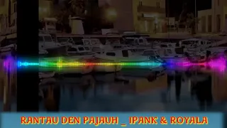 Download RANTAU DEN PAJAUH REMIX_IPANK \u0026 ROYALA MP3