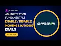 Enable Disable Incoming Outgoing Emails ServiceNow System Admin Fundamentals