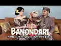 BANONDARI Lirik ( Azmy z Ft Giri Harja Dua Putu ) Viral Tiktok