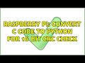 Raspberry Pi Convert C code to python for 16 bit CRC check