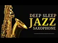 Tender Saxophone Jazz 🌙 Soothing Music for a Restful Night of Deep Sleep