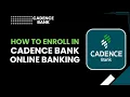 How to Enroll in Cadence Bank Online Banking