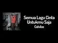 Semua Lagu Cinta Untukmu Saja - Calvilas (Lirik)