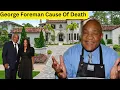 George Foreman s CAUSE OF DEATH 5 WIVES 12 CHILDREN Lifestyle Net Worth 2025