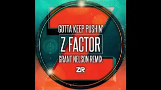 z factor gotta keep pushin grant nelson remix 