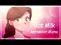 Hot Milk Animation Meme