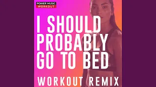 Download I Should Probably Go to Bed (Extended Workout Remix 132 BPM) MP3